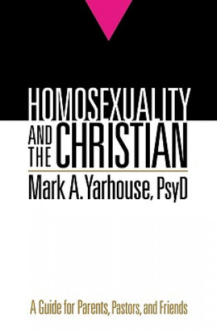 Könyv Homosexuality and the Christian - A Guide for Parents, Pastors, and Friends Mark A. Yarhouse