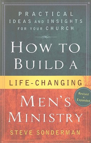 Book How to Build a Life-Changing Men`s Ministry - Practical Ideas and Insights for Your Church Steve Sonderman