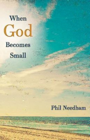 Carte When God Becomes Small Phil Needham