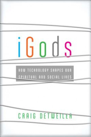 Book iGods - How Technology Shapes Our Spiritual and Social Lives Craig Detweiler