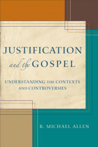 Könyv Justification and the Gospel - Understanding the Contexts and Controversies R. Michael Allen
