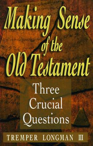 Kniha Making Sense of the Old Testament - Three Crucial Questions Tremper Longman