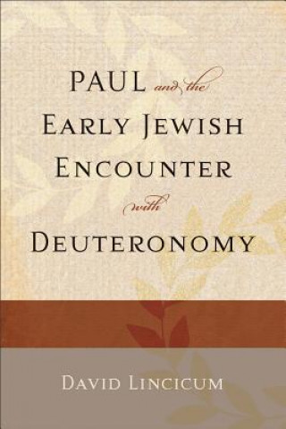Könyv Paul and the Early Jewish Encounter with Deuteronomy David Lincicum