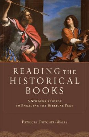 Könyv Reading the Historical Books - A Student`s Guide to Engaging the Biblical Text Patricia Dutcher-Walls