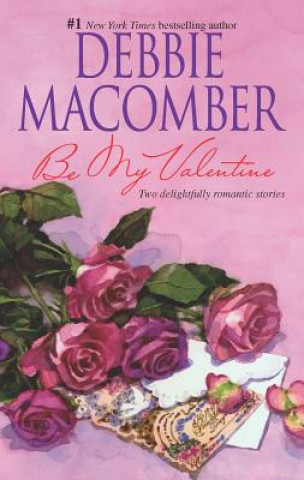 Kniha BE MY VALENTINE Debbie Macomber