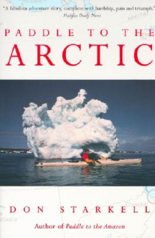 Carte PADDLE TO THE ARCTIC: THE INCREDIBLE STO Don Starkell