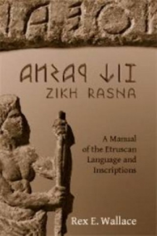 Kniha Zikh Rasna: A Manual of the Etruscan Language and Inscriptions R.E. Wallace