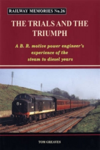 Kniha Railway Memories the Trials and the Triumph Tom Greaves