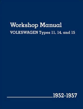 Kniha Volkswagen Workshop Manual Types 11, 14 and 15 1952-1957 (Beetle and Karmann Ghia) Volkswagen of America