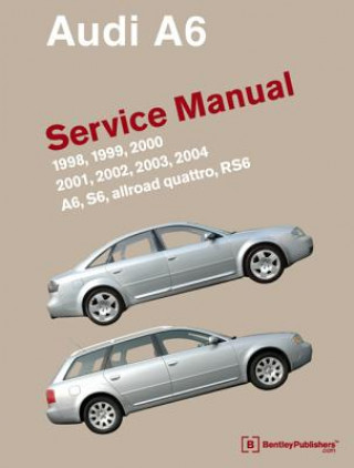 Kniha Audi A6 Service Manual 1998-2004 A6, Allroad Quattro, S6. RS6 Bentley Publishers