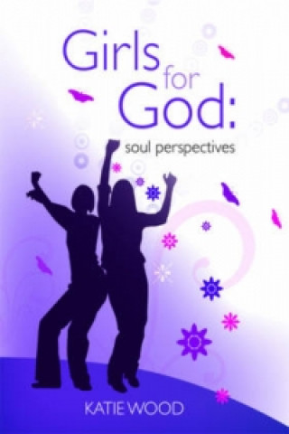 Kniha Girls for God soul perspective Katie Wood
