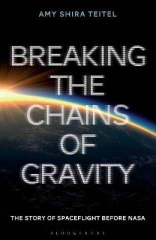Carte Breaking the Chains of Gravity Amy Shira Teitel