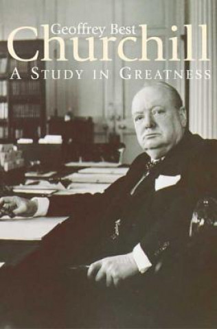 Kniha CHURCHILL:A Study in Greatness Geoffrey Best