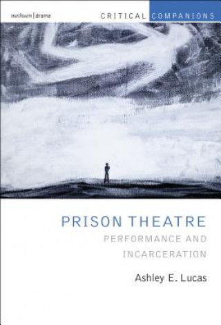Könyv Prison Theatre and the Global Crisis of Incarceration LUCAS ASHLEY