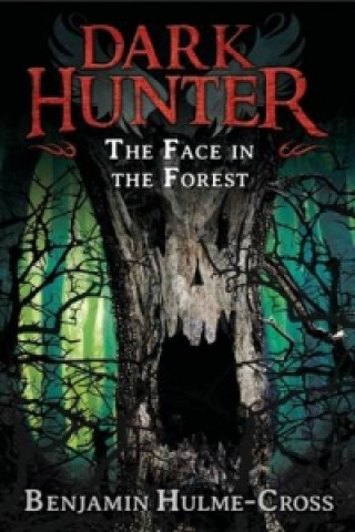 Könyv Face in the Forest (Dark Hunter 10) Benjamin Hulme-Cross