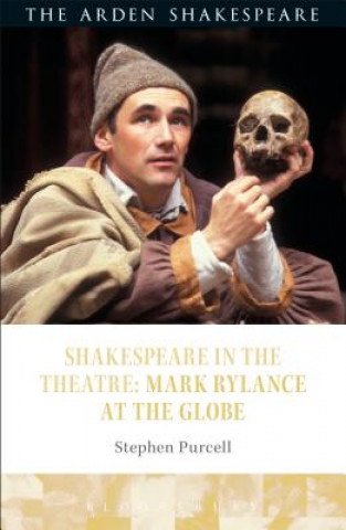 Könyv Shakespeare in the Theatre: Mark Rylance at the Globe PURCELL STEPHEN