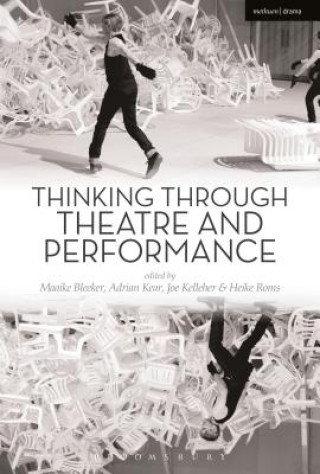 Könyv Thinking Through Theatre and Performance BLEEKER MAAIKE