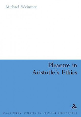 Könyv Pleasure in Aristotle's Ethics Michael Weinman