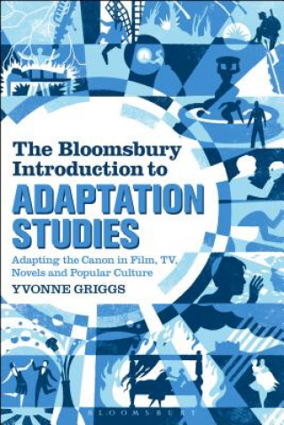 Könyv Bloomsbury Introduction to Adaptation Studies GRIGGS YVONNE