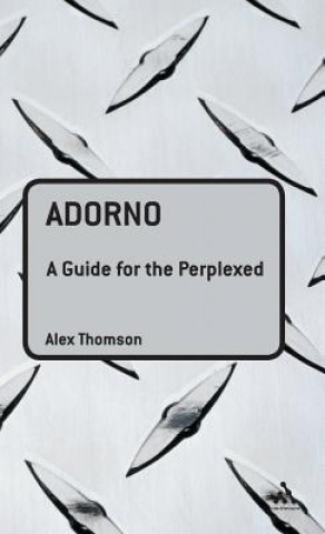 Könyv Adorno: A Guide for the Perplexed Alex Thomson