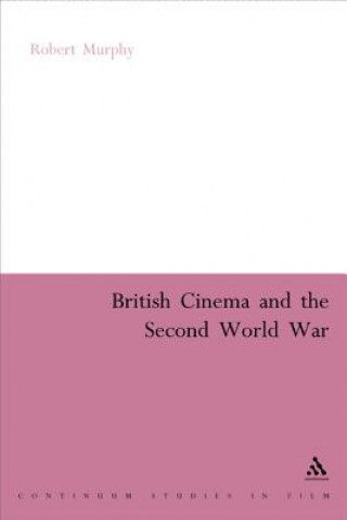 Kniha British Cinema and the Second World War Robert Murphy