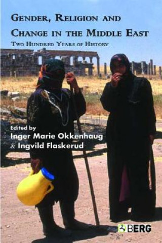 Kniha Gender, Religion and Change in the Middle East Ingvild Flaskerud
