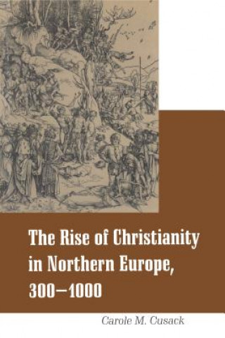Kniha Rise of Christianity in Northern Europe, 300-1000 Carole M. Cusack