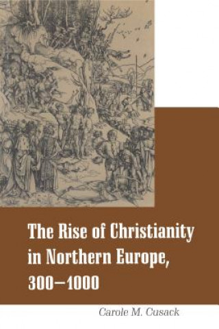 Book Rise of Christianity in Northern Europe, 300-1000 Carole M. Cusack