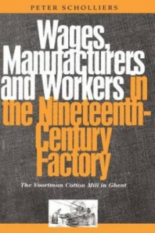 Buch Wages, Manufacturers and Workers in the Nineteenth-Century Factory Peter Scholliers