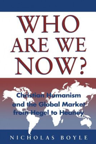 Carte Who Are We Now?: Christian Humanism Nicholas Boyle