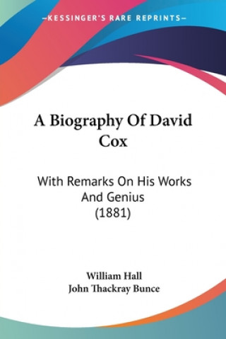 Kniha Biography Of David Cox: With Remarks On His Works And Genius (1881) Hall William