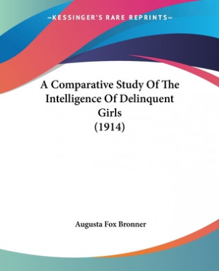 Carte Comparative Study Of The Intelligence Of Delinquent Girls (1914) Fox Bronner Augusta