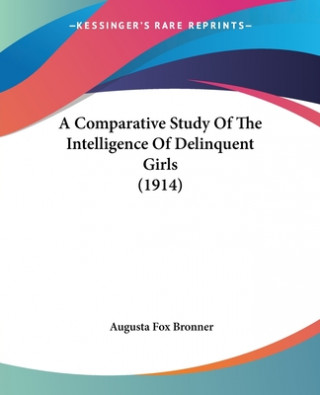 Kniha Comparative Study Of The Intelligence Of Delinquent Girls (1914) Fox Bronner Augusta