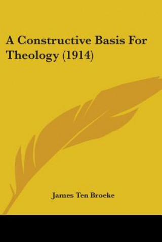 Kniha Constructive Basis For Theology (1914) Ten Broeke James