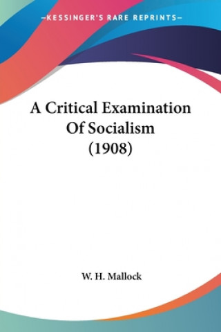 Carte Critical Examination Of Socialism (1908) H. Mallock W.