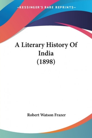 Kniha Literary History Of India (1898) Watson Frazer Robert