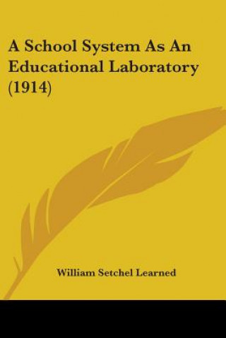 Könyv School System As An Educational Laboratory (1914) Setchel Learned William