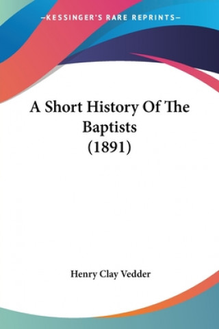 Könyv Short History Of The Baptists (1891) C. Vedder Henry