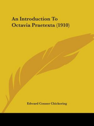 Könyv Introduction To Octavia Praetexta (1910) Conner Chickering Edward