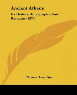 Książka Ancient Athens: Its History, Topography, And Remains (1873) Henry Dyer Thomas