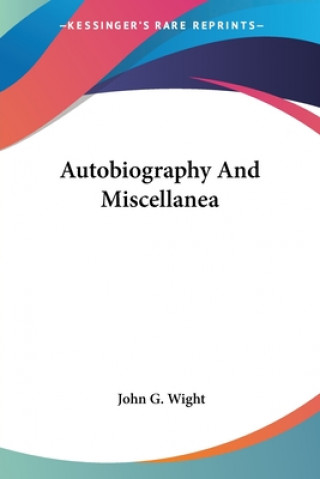 Kniha Autobiography And Miscellanea G. Wight John