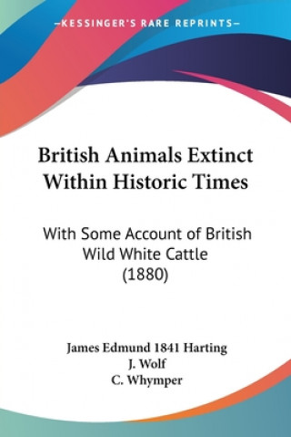 Carte British Animals Extinct Within Historic Times: With Some Account Of British Wild White Cattle (1880) Edmund Harting James