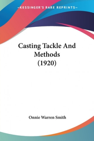 Kniha Casting Tackle And Methods (1920) Warren Smith Onnie