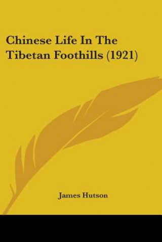 Book Chinese Life In The Tibetan Foothills (1921) Hutson James