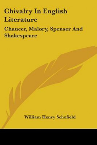 Könyv Chivalry In English Literature: Chaucer, Malory, Spenser And Shakespeare 