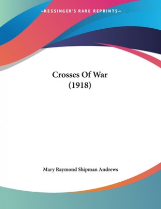 Kniha Crosses Of War (1918) Raymond Shipman Andrews Mary