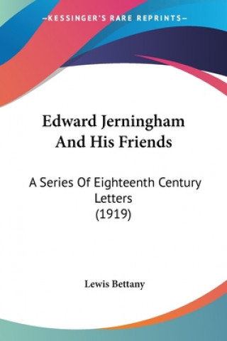 Książka Edward Jerningham And His Friends: A Series Of Eighteenth Century Letters (1919) Bettany Lewis