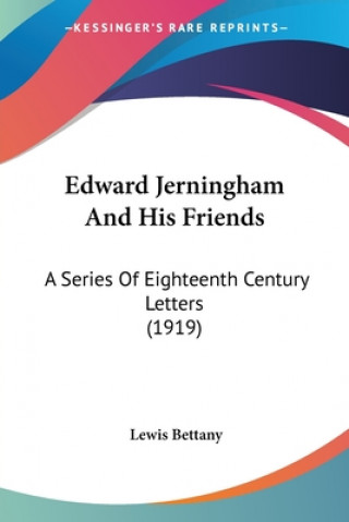 Kniha Edward Jerningham And His Friends: A Series Of Eighteenth Century Letters (1919) Bettany Lewis