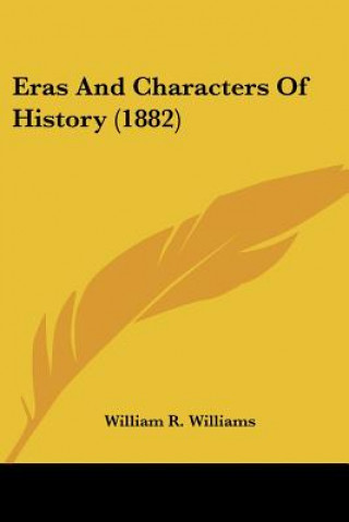 Kniha Eras And Characters Of History (1882) R. Williams William