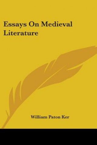 Carte Essays On Medieval Literature Paton Ker William